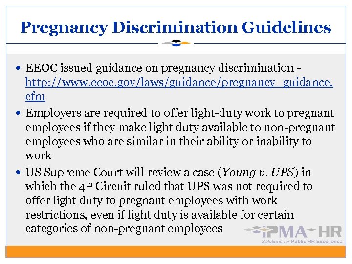 Pregnancy Discrimination Guidelines EEOC issued guidance on pregnancy discrimination - http: //www. eeoc. gov/laws/guidance/pregnancy_guidance.