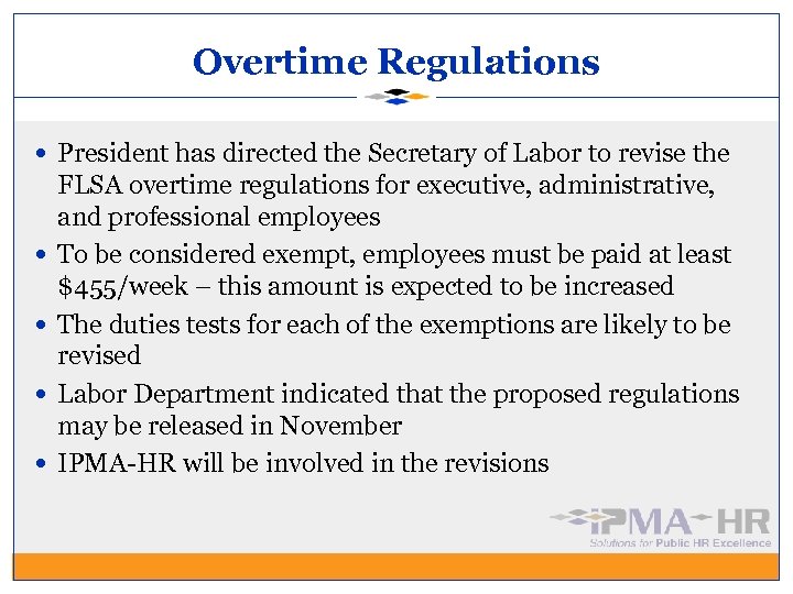 Overtime Regulations President has directed the Secretary of Labor to revise the FLSA overtime