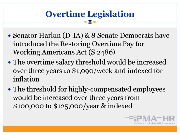 Overtime Legislation Senator Harkin (D-IA) & 8 Senate Democrats have introduced the Restoring Overtime