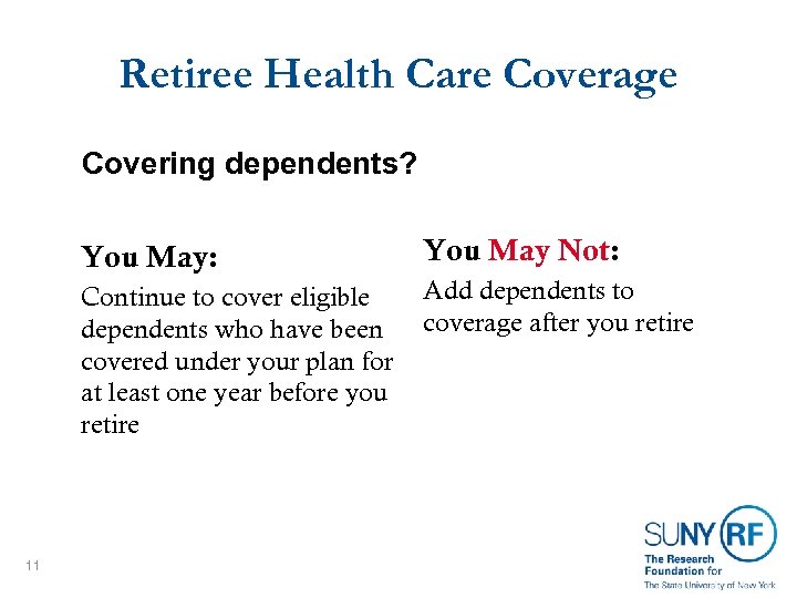 Retiree Health Care Coverage Covering dependents? You May: Continue to cover eligible dependents who