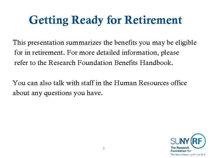 Getting Ready for Retirement This presentation summarizes the benefits you may be eligible for