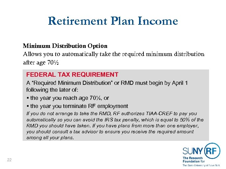 Retirement Plan Income Minimum Distribution Option Allows you to automatically take the required minimum