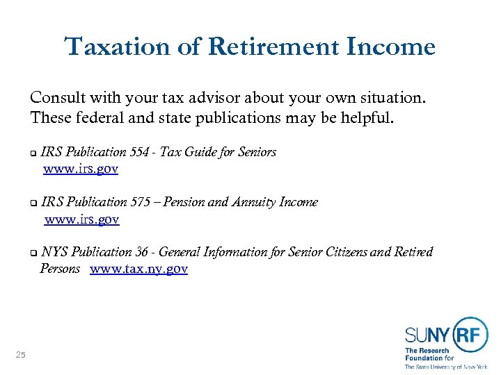 Taxation of Retirement Income Consult with your tax advisor about your own situation. These