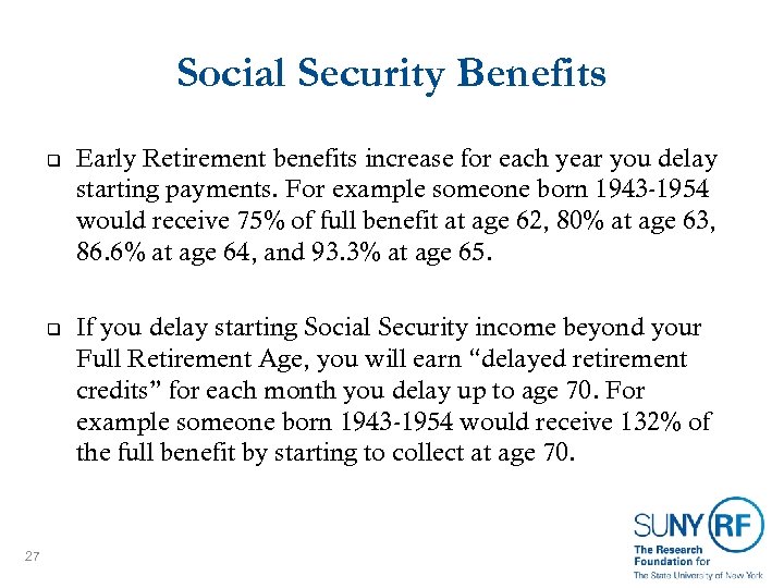 Social Security Benefits q q 27 Early Retirement benefits increase for each year you