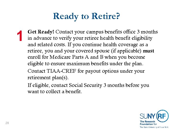 Ready to Retire? 1 28 Get Ready! Contact your campus benefits office 3 months