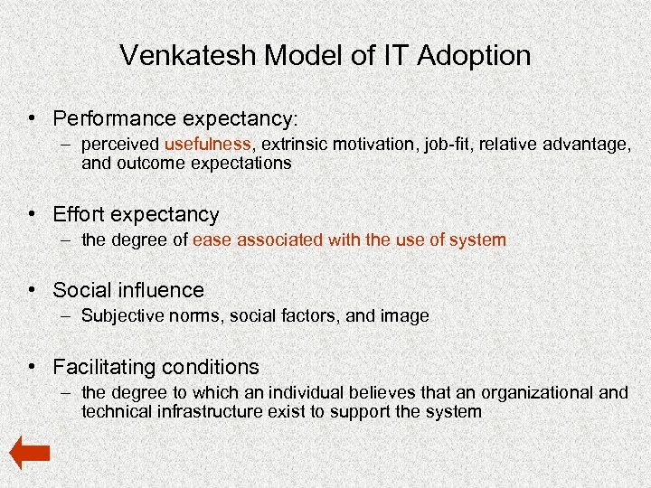 Venkatesh Model of IT Adoption • Performance expectancy: – perceived usefulness, extrinsic motivation, job-fit,