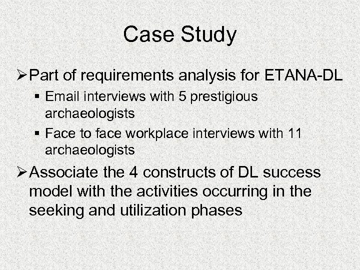 Case Study Ø Part of requirements analysis for ETANA-DL § Email interviews with 5