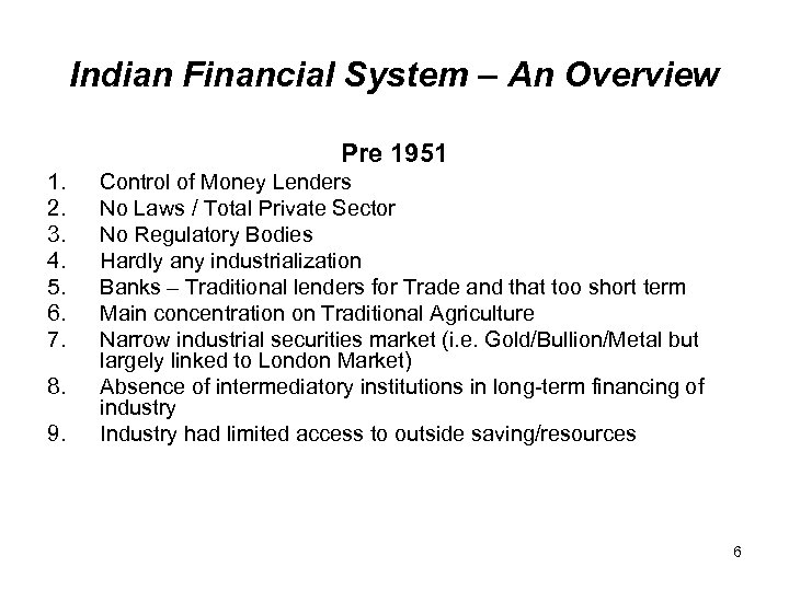 Indian Financial System – An Overview Pre 1951 1. 2. 3. 4. 5. 6.