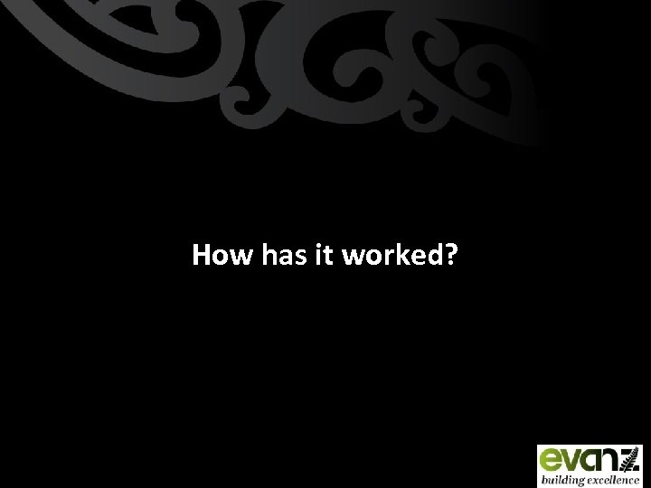 How has it worked? 