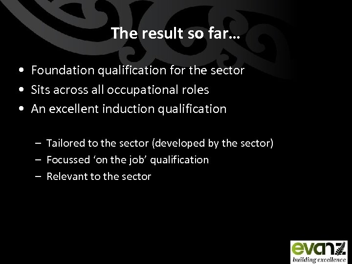 The result so far… • Foundation qualification for the sector • Sits across all