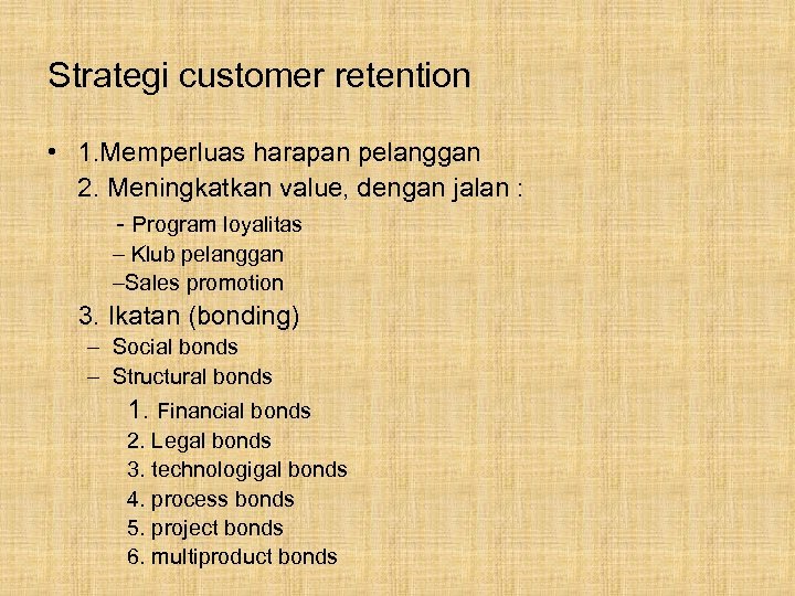 Strategi customer retention • 1. Memperluas harapan pelanggan 2. Meningkatkan value, dengan jalan :