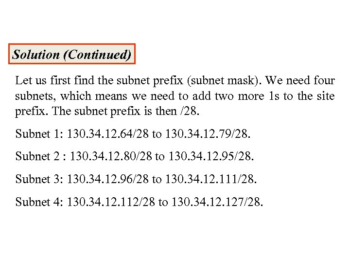 Solution (Continued) Let us first find the subnet prefix (subnet mask). We need four