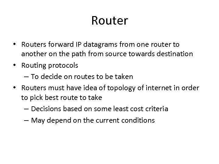 Router • Routers forward IP datagrams from one router to another on the path