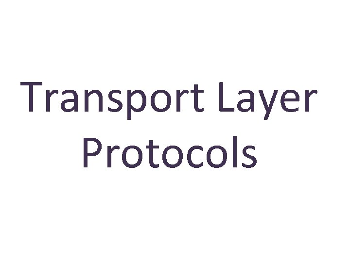 Transport Layer Protocols 