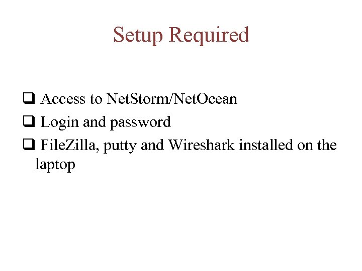 Setup Required q Access to Net. Storm/Net. Ocean q Login and password q File.