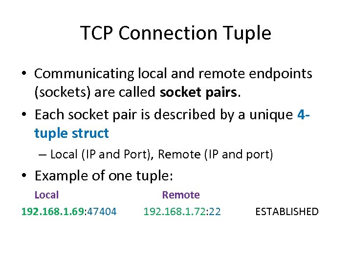 TCP Connection Tuple • Communicating local and remote endpoints (sockets) are called socket pairs.