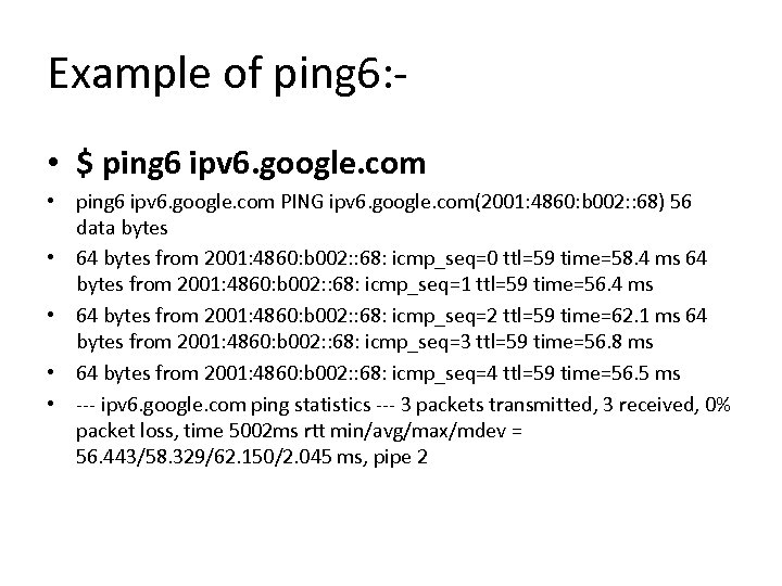 Example of ping 6: • $ ping 6 ipv 6. google. com • ping