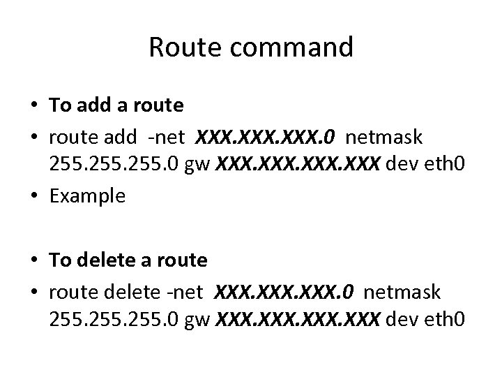 Route command • To add a route • route add -net XXX. 0 netmask