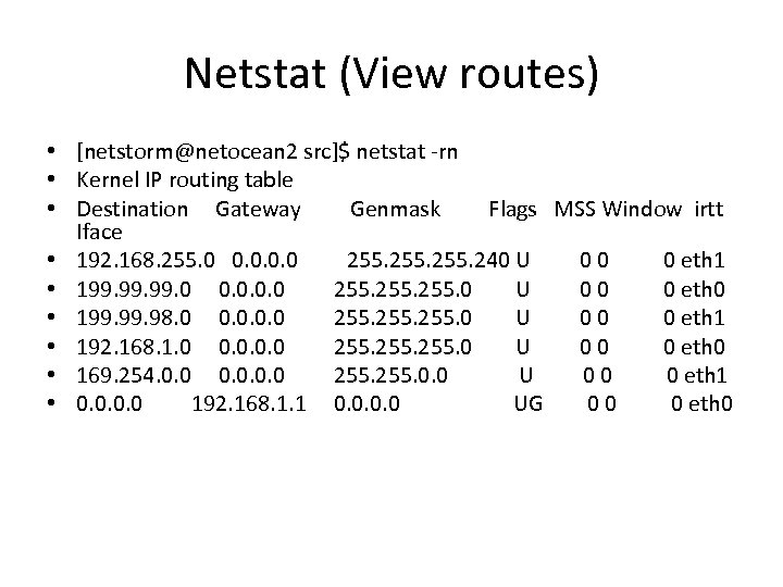 Netstat (View routes) • [netstorm@netocean 2 src]$ netstat -rn • Kernel IP routing table