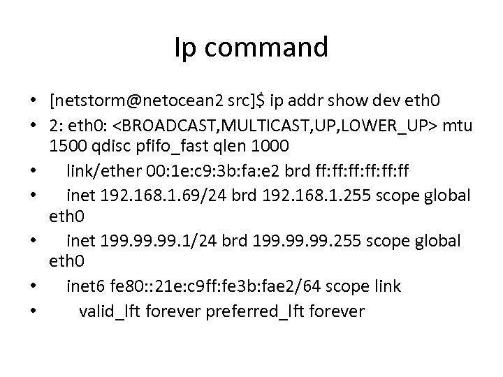 Ip command • [netstorm@netocean 2 src]$ ip addr show dev eth 0 • 2: