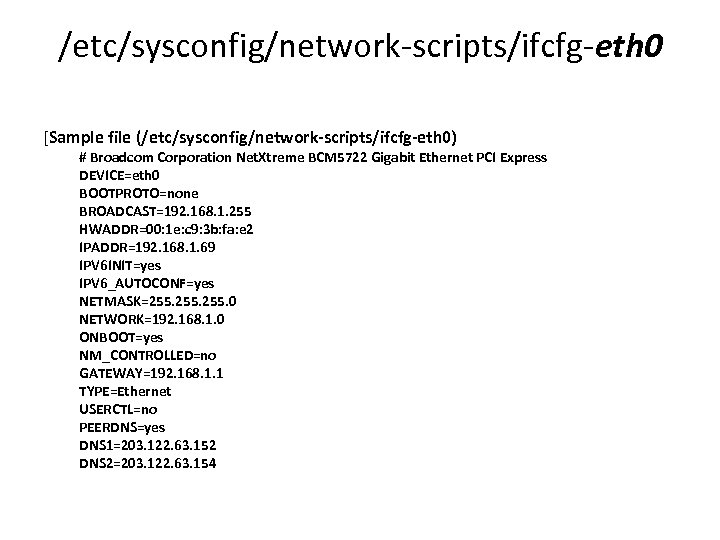 /etc/sysconfig/network-scripts/ifcfg-eth 0 [Sample file (/etc/sysconfig/network-scripts/ifcfg-eth 0) # Broadcom Corporation Net. Xtreme BCM 5722 Gigabit