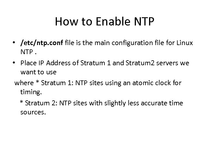 How to Enable NTP • /etc/ntp. conf file is the main configuration file for