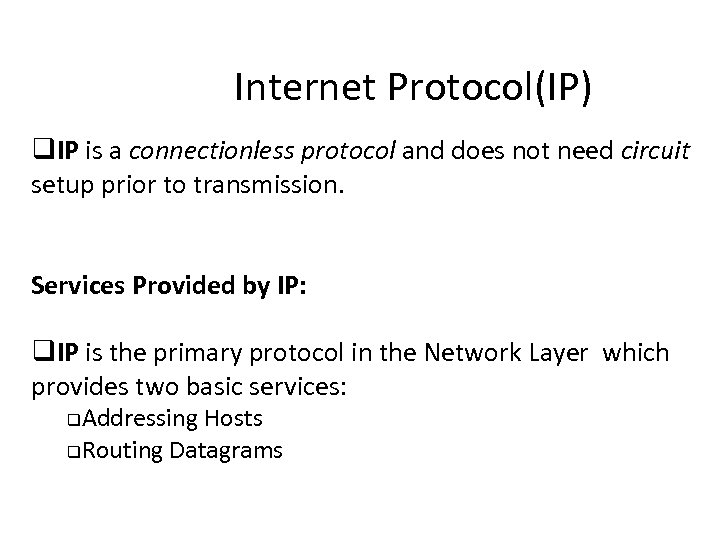 Internet Protocol(IP) q. IP is a connectionless protocol and does not need circuit setup