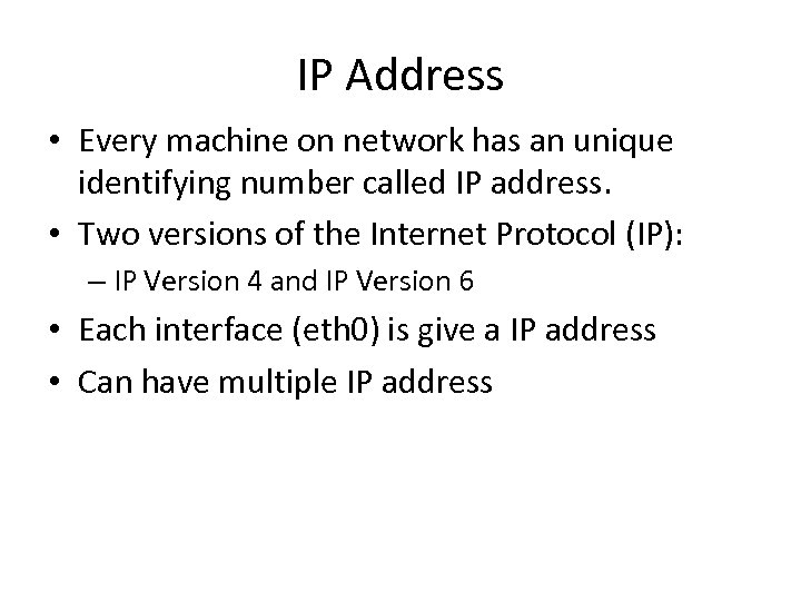 IP Address • Every machine on network has an unique identifying number called IP