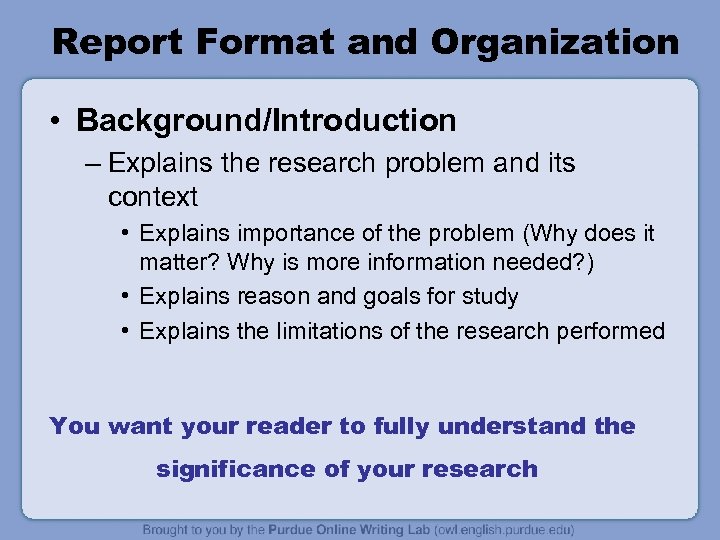 Report Format and Organization • Background/Introduction – Explains the research problem and its context
