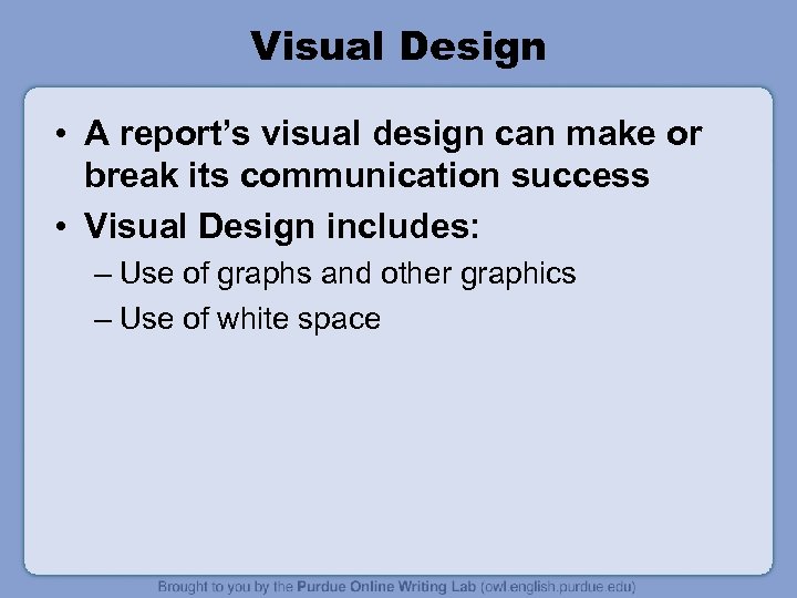 Visual Design • A report’s visual design can make or break its communication success