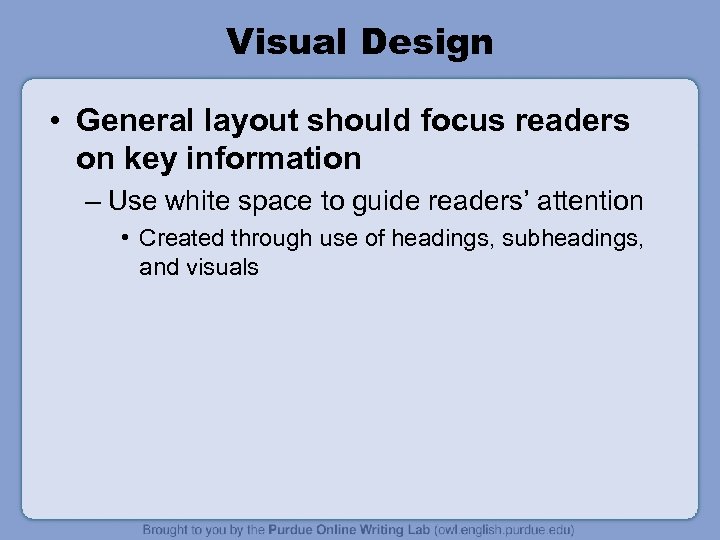 Visual Design • General layout should focus readers on key information – Use white
