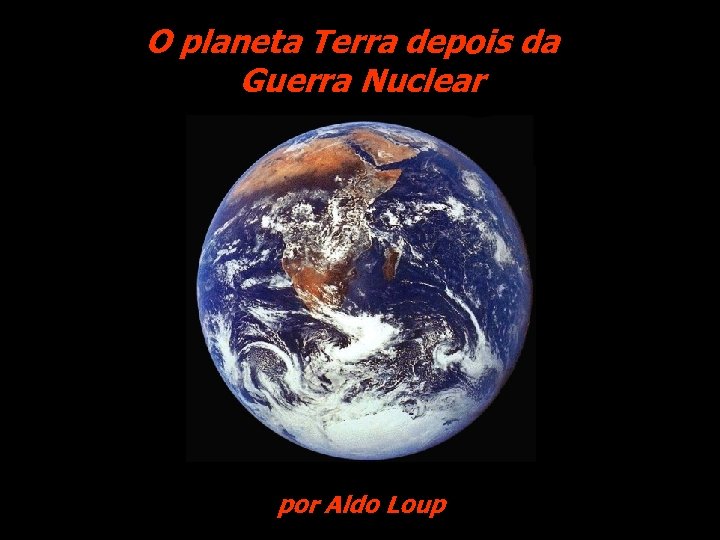 O planeta Terra depois da Guerra Nuclear por Aldo Loup 