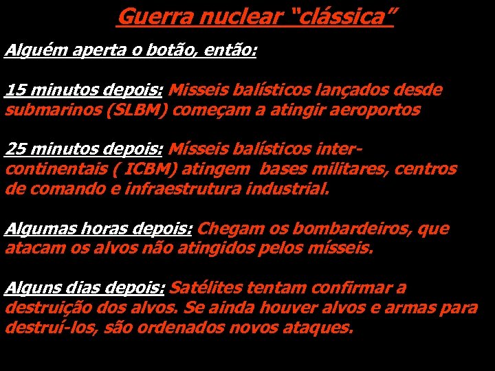 Guerra nuclear “clássica” Alguém aperta o botão, então: 15 minutos depois: Misseis balísticos lançados
