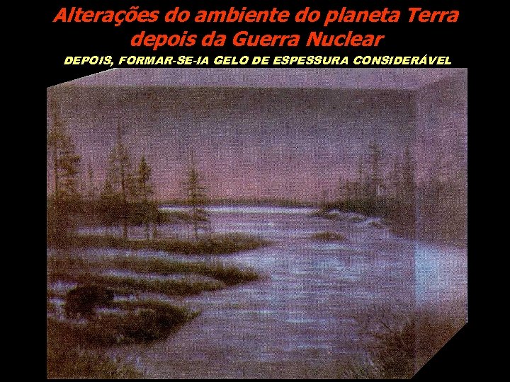 Alterações do ambiente do planeta Terra depois da Guerra Nuclear DEPOIS, FORMAR-SE-IA GELO DE