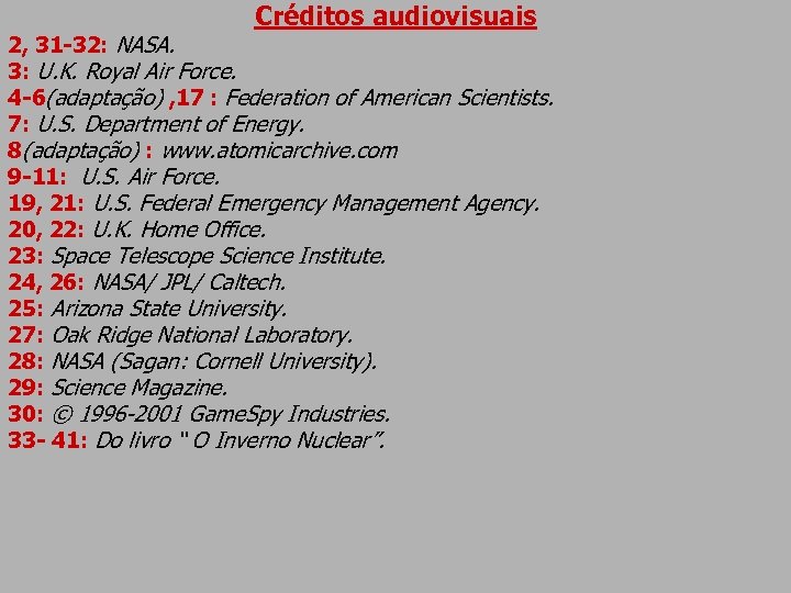 Créditos audiovisuais 2, 31 -32: NASA. 3: U. K. Royal Air Force. 4 -6(adaptação)