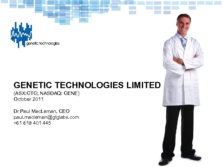 GENETIC TECHNOLOGIES LIMITED (ASX: GTG; NASDAQ: GENE) October 2011 Dr Paul Mac. Leman, CEO