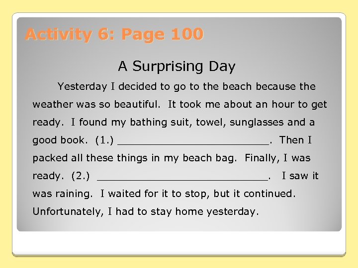 Activity 6: Page 100 A Surprising Day Yesterday I decided to go to the