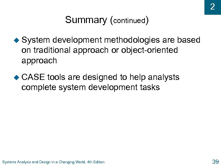 2 Summary (continued) u System development methodologies are based on traditional approach or object-oriented