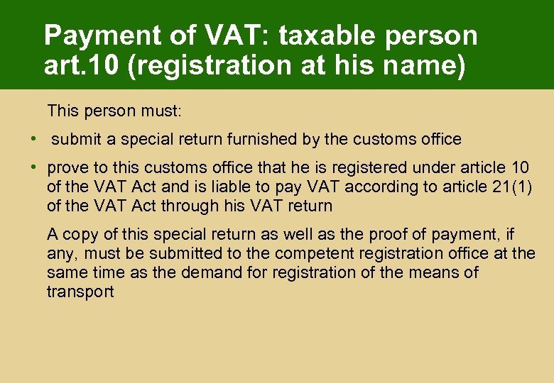 Payment of VAT: taxable person art. 10 (registration at his name) This person must: