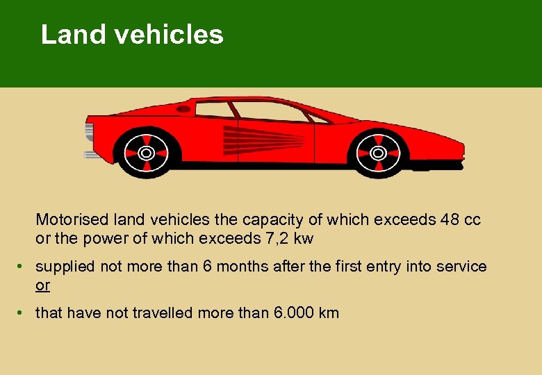 Land vehicles Motorised land vehicles the capacity of which exceeds 48 cc or the