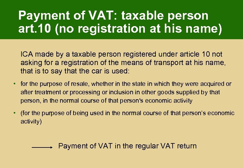 Payment of VAT: taxable person art. 10 (no registration at his name) ICA made