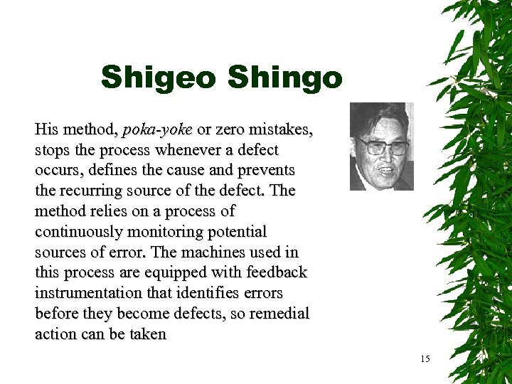 Shigeo Shingo His method, poka-yoke or zero mistakes, stops the process whenever a defect