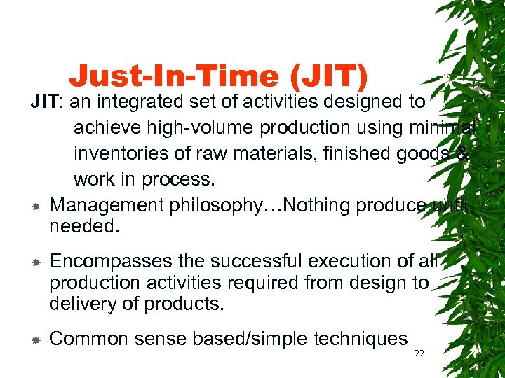 Just-In-Time (JIT) JIT: an integrated set of activities designed to achieve high-volume production using