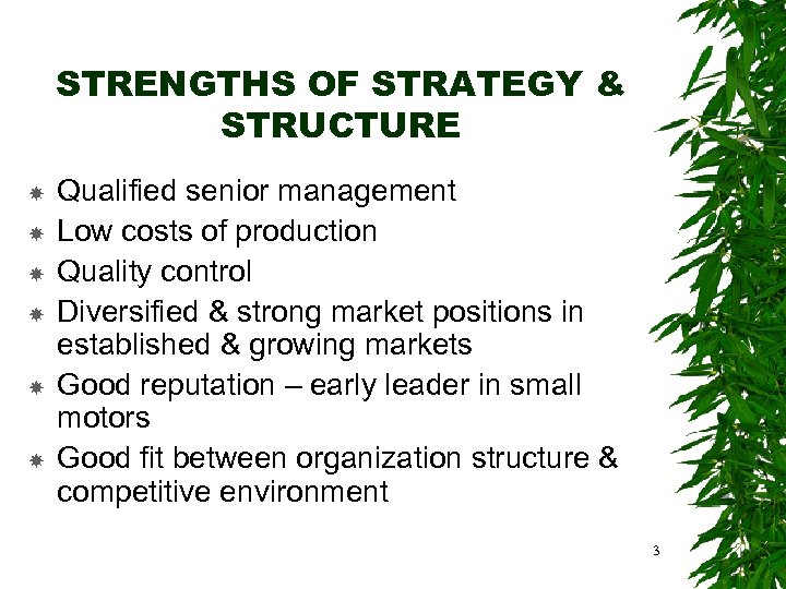 STRENGTHS OF STRATEGY & STRUCTURE Qualified senior management Low costs of production Quality control