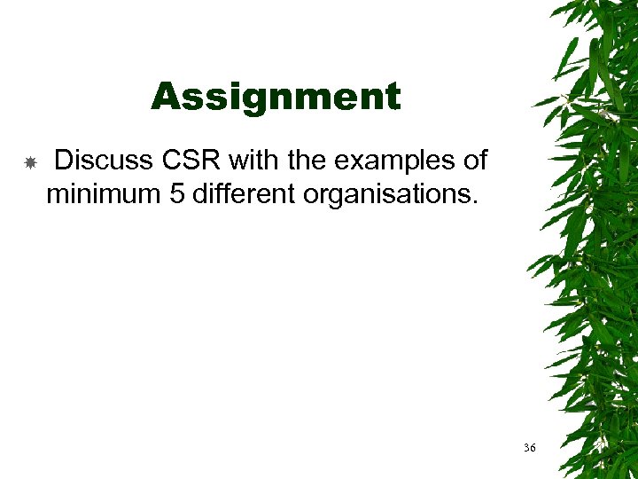 Assignment Discuss CSR with the examples of minimum 5 different organisations. 36 