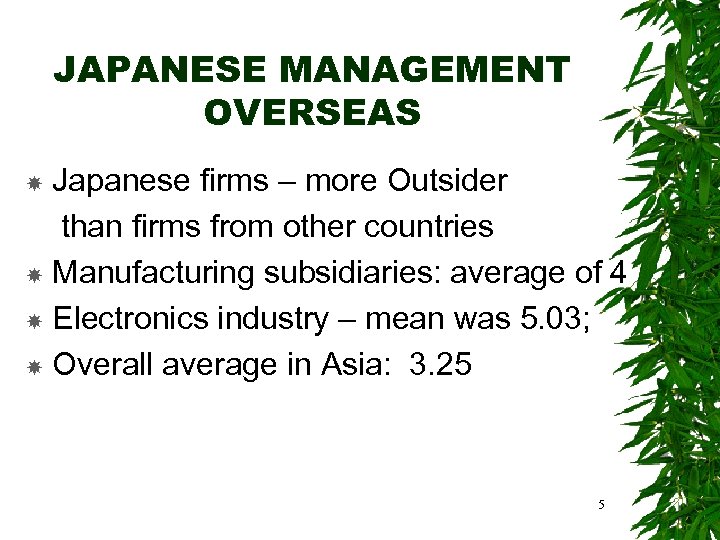 JAPANESE MANAGEMENT OVERSEAS Japanese firms – more Outsider than firms from other countries Manufacturing