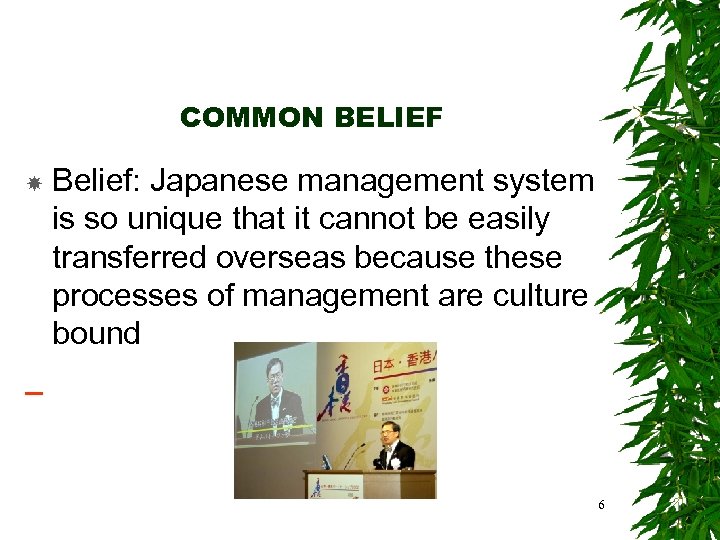 COMMON BELIEF Belief: Japanese management system is so unique that it cannot be easily