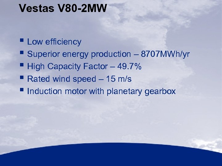 Vestas V 80 -2 MW § Low efficiency § Superior energy production – 8707