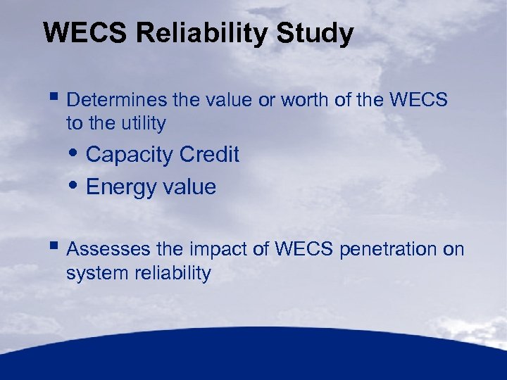 WECS Reliability Study § Determines the value or worth of the WECS to the