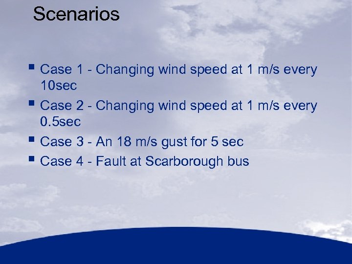 Scenarios § Case 1 - Changing wind speed at 1 m/s every § §